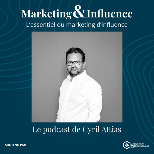 cyril-attias-agencedesmediassociaux-podcast-marketing-influence