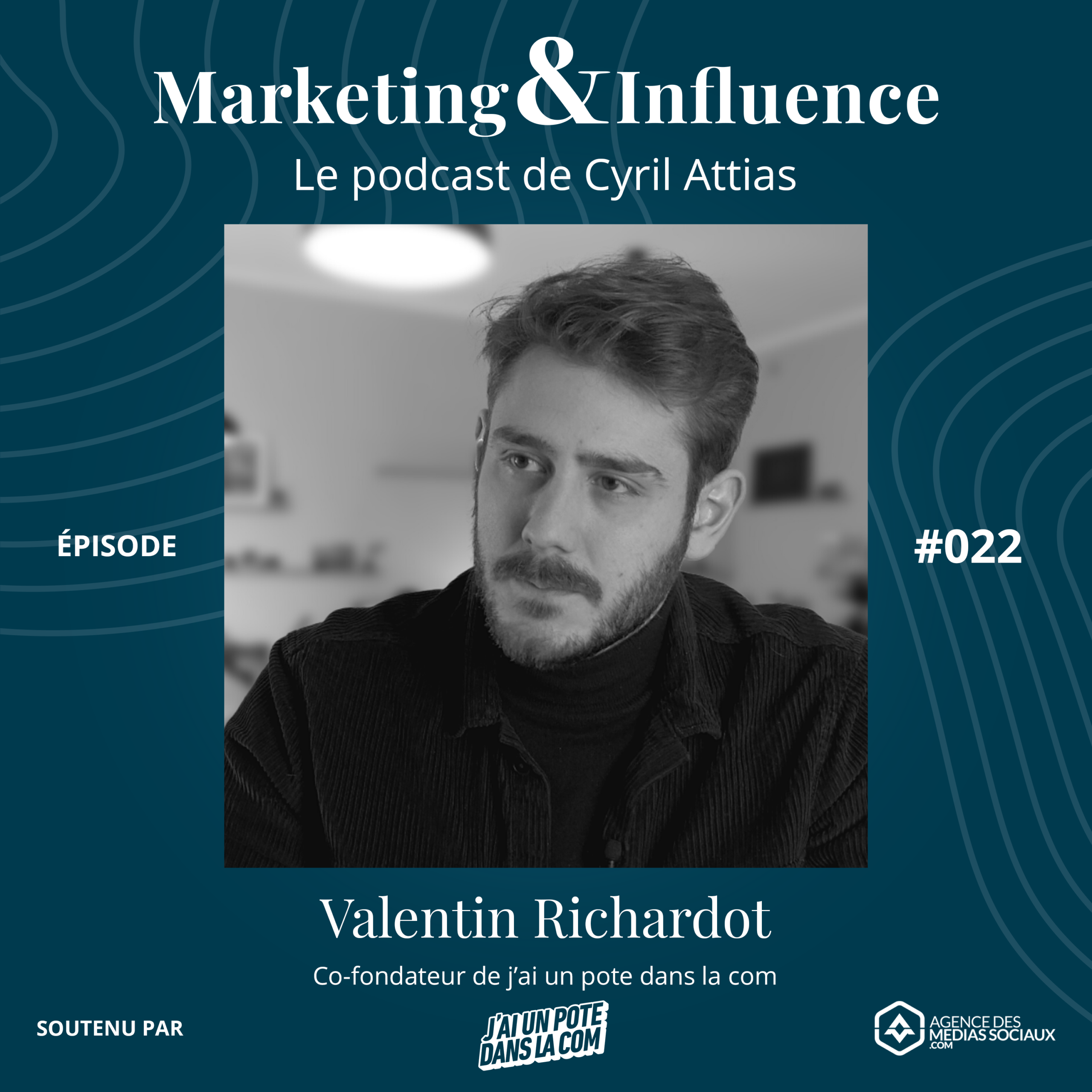 Episode-JAIUNPOTEDANSLACOM-Valentin-Richardot-podcast-cyril-attias-marketing-influence