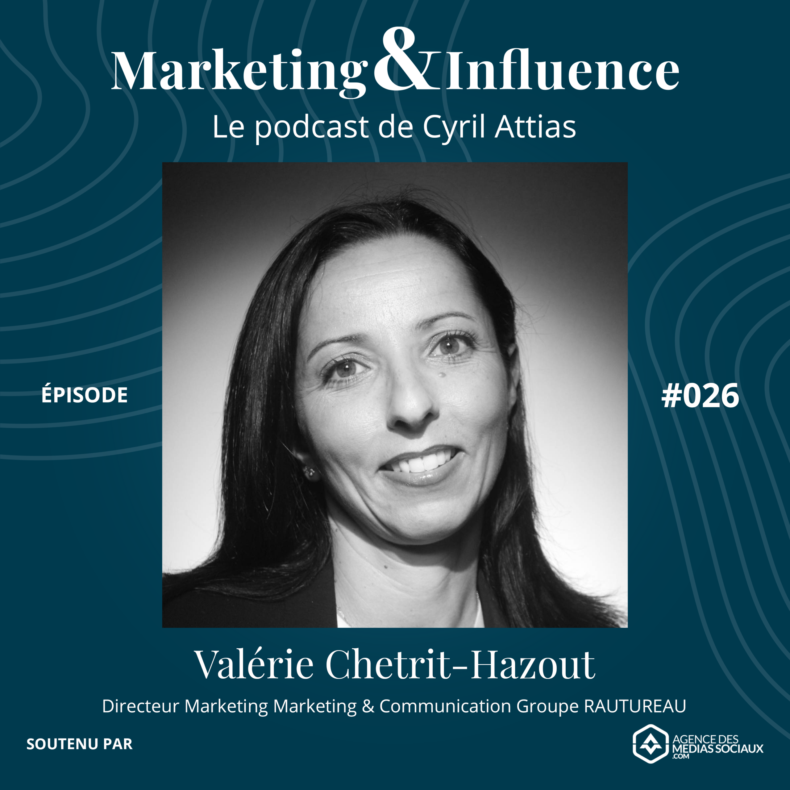 Episode-Valerie-Chetrit-RAUTUREAU-podcast-cyril-attias-marketing-influence