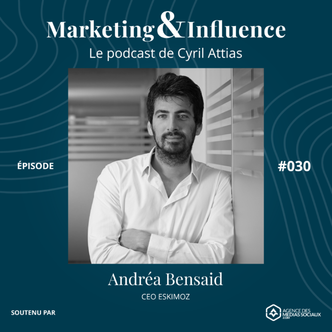 Andrea-Bensaid-Eskimoz-Podcast-Cyril-Attias-Marketing-Influence