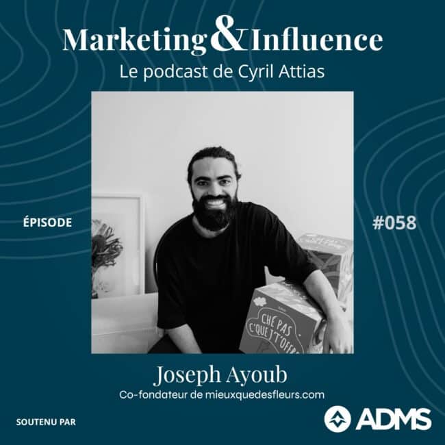 oseph-Ayoub-Mieux-que-de-fleurs-podcast-Cyril-Attias-Marketing-Influence